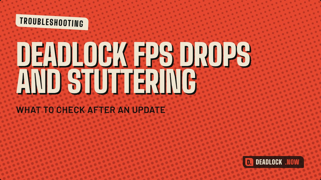 Deadlock FPS Drops and Stuttering: What to Check After an Update